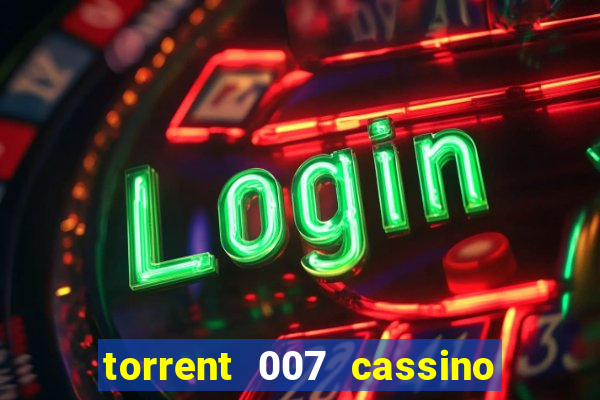 torrent 007 cassino royale legendado